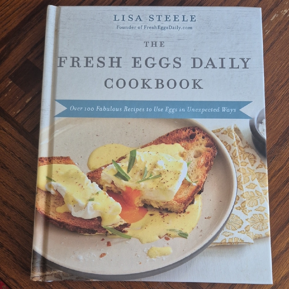 Fresh Eggs Daily Cookbook by Lisa Steele Backyard Chicken "Queen Of The Coop"